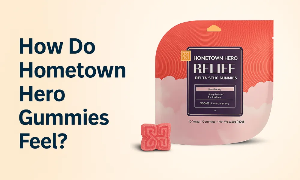 How Do Hometown Hero Gummies Feel